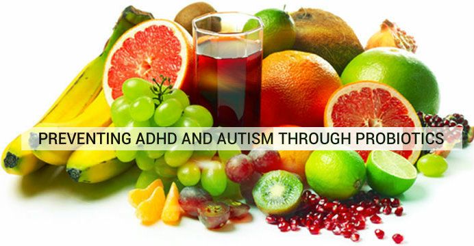 Probiotics can prevent ADHD and Autism